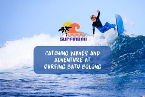 Catching Waves and Adventure at Surfing Batu Bolong