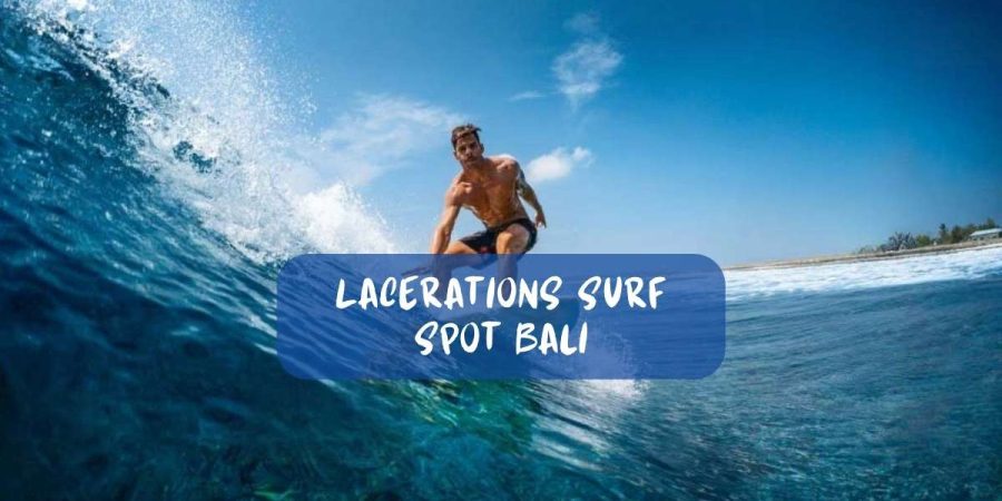 Unleash Your Inner Surfer at Lacerations Surf Spot Bali
