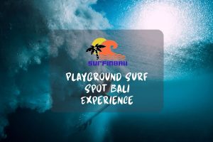 Playground Surf Spot Bali: Where Waves and Paradise Meet